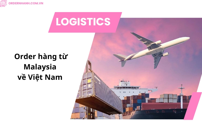 Order Hàng Từ Malaysia Về Việt Nam