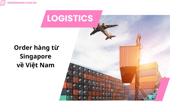 Order Hàng Từ Singapore Về Việt Nam