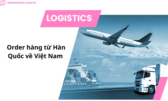 Order hàng từ Hàn Quốc về Việt Nam