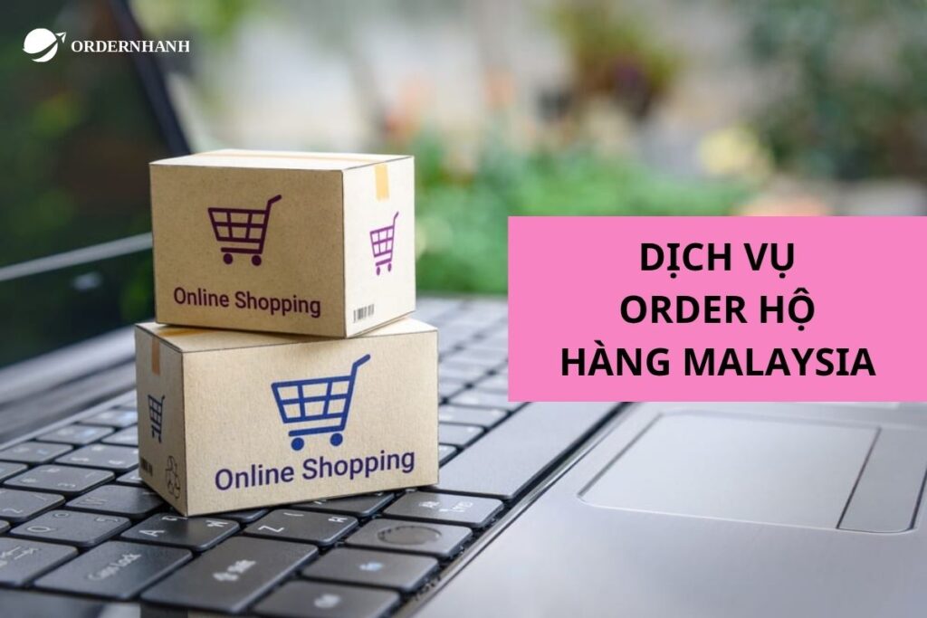 Ordernhanh - nhận đặt hàng Malaysia nhanh chóng
